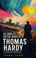 ebook: The Complete Poetical Works of Thomas Hardy (Illustrated) (Annotated)