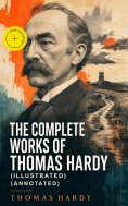 eBook: The Complete Works of Thomas Hardy (Illustrated) (Annotated)
