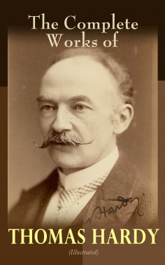 eBook: The Complete Works of Thomas Hardy (Illustrated)