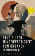 eBook: Studie über Minderwertigkeit von Organen (Kommentiert)