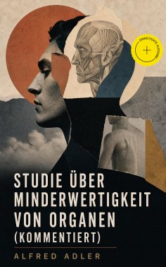 eBook: Studie über Minderwertigkeit von Organen (Kommentiert)