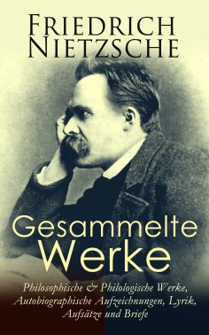 ebook: Gesammelte Werke: Philosophische & Philologische Werke, Autobiographische Aufzeichnungen, Lyrik, Auf