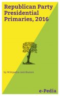 ebook: e-Pedia: Republican Party Presidential Primaries, 2016