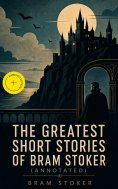 ebook: The Greatest Short Stories of Bram Stoker (Annotated)