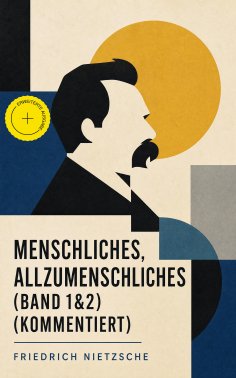 ebook: Menschliches, Allzumenschliches (Band 1&2) (Kommentiert)