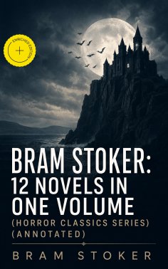 ebook: BRAM STOKER: 12 Novels in One Volume (Horror Classics Series) (Annotated)