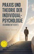 eBook: Praxis und Theorie der Individualpsychologie (Kommentiert)