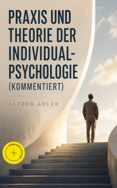 eBook: Praxis und Theorie der Individualpsychologie (Kommentiert)
