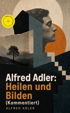 eBook: Alfred Adler: Heilen und Bilden (Kommentiert)