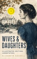 eBook: Wives & Daughters (Illustrated Edition) (Annotated)