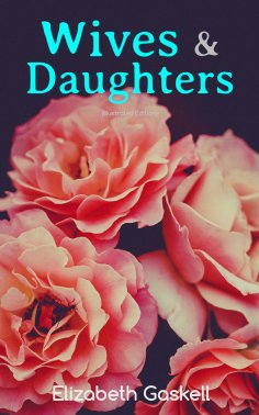 ebook: Wives & Daughters (Illustrated Edition)