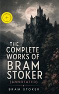 ebook: The Complete Works of Bram Stoker (Annotated)