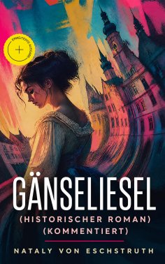 eBook: Gänseliesel (Historischer Roman) (Kommentiert)