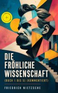 eBook: Die fröhliche Wissenschaft (Buch 1 bis 5) (Kommentiert)
