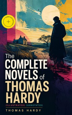 ebook: The Complete Novels of Thomas Hardy (Illustrated) (Annotated)