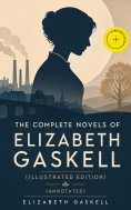 eBook: The Complete Novels of Elizabeth Gaskell (Illustrated Edition) (Annotated)