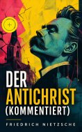 eBook: Der Antichrist (Kommentiert)