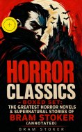 ebook: HORROR CLASSICS - Boxed Set: The Greatest Horror Novels & Supernatural Stories of Bram Stoker (Annot