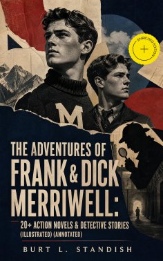 ebook: THE ADVENTURES OF FRANK & DICK MERRIWELL: 20+ Action Novels & Detective Stories (Illustrated) (Annot