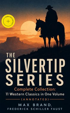 eBook: THE SILVERTIP SERIES – Complete Collection: 11 Western Classics in One Volume (Annotated)
