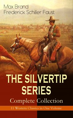 eBook: THE SILVERTIP SERIES – Complete Collection: 11 Western Classics in One Volume