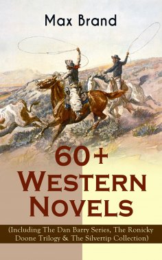 eBook: 60+ Western Novels by Max Brand (Including The Dan Barry Series, The Ronicky Doone Trilogy & The Sil
