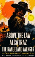 eBook: ABOVE THE LAW + ALCATRAZ + THE RANGELAND AVENGER (Wild West Trilogy) (Annotated)