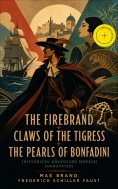 eBook: THE FIREBRAND + CLAWS OF THE TIGRESS + THE PEARLS OF BONFADINI (Historical Adventure Novels) (Annota