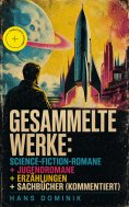 eBook: Gesammelte Werke: Science-Fiction-Romane + Jugendromane + Erzählungen + Sachbücher (Kommentiert)