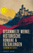 eBook: Gesammelte Werke: Historische Romane & Erzählungen (Kommentiert)
