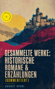 eBook: Gesammelte Werke: Historische Romane & Erzählungen (Kommentiert)