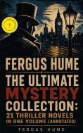 ebook: FERGUS HUME - The Ultimate Mystery Collection: 21 Thriller Novels in One Volume (Annotated)