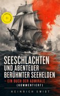 eBook: Seeschlachten und Abenteuer berühmter Seehelden - Ein Buch der Admirale (Kommentiert)