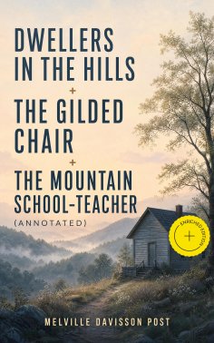 ebook: DWELLERS IN THE HILLS + THE GILDED CHAIR + THE MOUNTAIN SCHOOL-TEACHER (Annotated)
