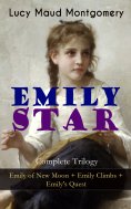 ebook: EMILY STAR - Complete Trilogy: Emily of New Moon + Emily Climbs + Emily's Quest