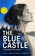 ebook: THE BLUE CASTLE (Unabridged) (Annotated)