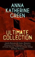 eBook: ANNA KATHERINE GREEN Ultimate Collection: Amelia Butterworth Series, Detective Ebenezer Gryce Myster