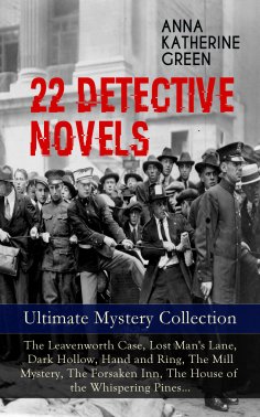 eBook: 22 DETECTIVE NOVELS - Ultimate Mystery Collection: The Leavenworth Case, Lost Man's Lane, Dark Hollo