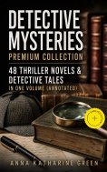ebook: DETECTIVE MYSTERIES Premium Collection: 48 Thriller Novels & Detective Tales in One Volume (Annotate