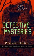 eBook: DETECTIVE MYSTERIES Premium Collection: 48 Thriller Novels & Detective Tales in One Volume