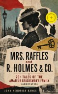 eBook: MRS. RAFFLES and R. HOLMES & CO. – 20+ Tales of the Amateur Cracksman's Family (Annotated)