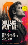 ebook: DOLLARS WANT ME! & THE CALL OF THE TWENTIETH CENTURY (Annotated)