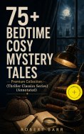 ebook: 75+ BEDTIME COSY MYSTERY TALES - Premium Collection (Thriller Classics Series) (Annotated)