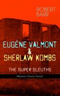 ebook: EUGÉNE VALMONT & SHERLAW KOMBS: THE SUPER SLEUTHS (Mystery Classics Series)