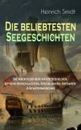 ebook: Die beliebtesten Seegeschichten – Die Abenteuer berühmter Seehelden, Epische Seeschlachten, Erzählun