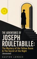 eBook: THE ADVENTURES OF JOSEPH ROULETABILLE: The Mystery of the Yellow Room & The Secret of the Night (Ann