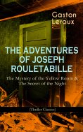 eBook: THE ADVENTURES OF JOSEPH ROULETABILLE: The Mystery of the Yellow Room & The Secret of the Night