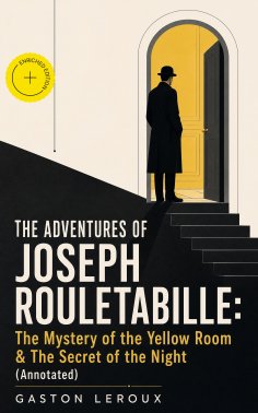 eBook: THE ADVENTURES OF JOSEPH ROULETABILLE: The Mystery of the Yellow Room & The Secret of the Night (Ann