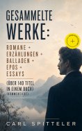ebook: Gesammelte Werke: Romane + Erzählungen + Balladen + Epos + Essays (Über 140 Titel in einem Buch) (Ko