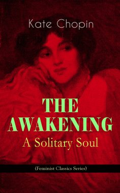 ebook: THE AWAKENING - A Solitary Soul (Feminist Classics Series)